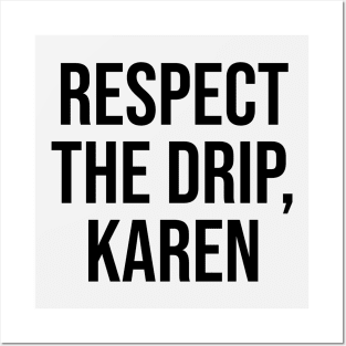 Respect the Drip Karen Trending quotes and sayings Posters and Art